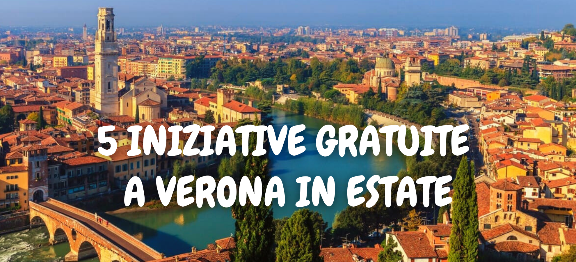 5 INIZIATIVE GRATUITE A VERONA PER L’ESTATE