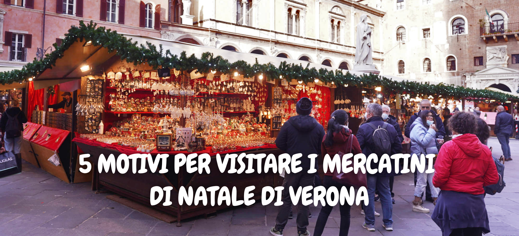 5 MOTIVI PER VISITARE I MERCATINI DI NATALE DI VERONA