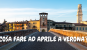 COSA FARE AD APRILE A VERONA?