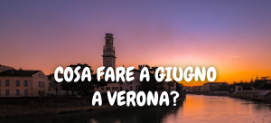 Cosa fare a giugno a Verona?