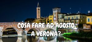 Cosa fare ad agosto a Verona?