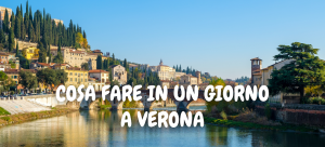 Cosa fare in un giorno a Verona