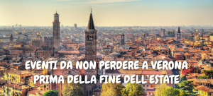 Eventi da non perdere a Verona prima della fine dell'estate