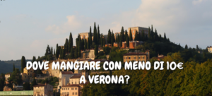 Dove mangiare con meno di 10 euro a Verona